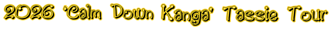 2026 ‘Calm Down Kanga’ Tassie Tour